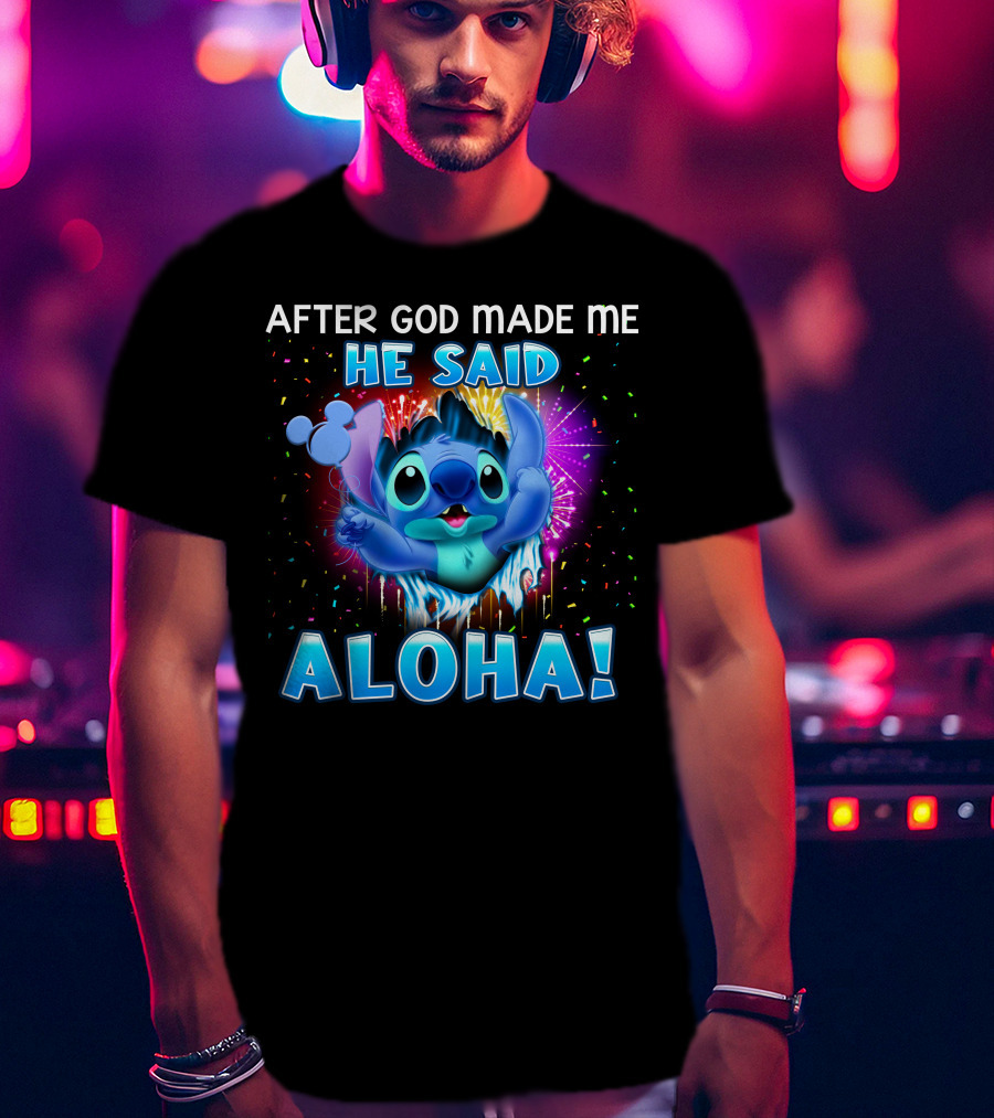 After God Made Me He Said Aloha T-Shirt