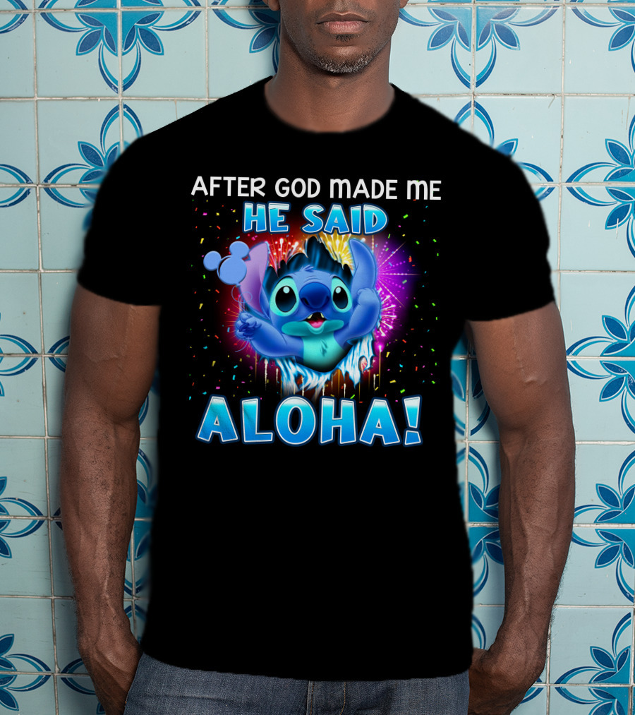 After God Made Me He Said Aloha T-Shirt