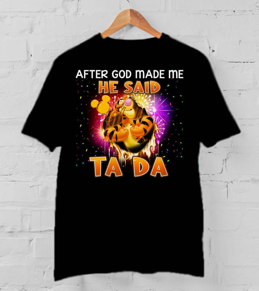 After God Made Me He Said Ta Da Tigger T-Shirt