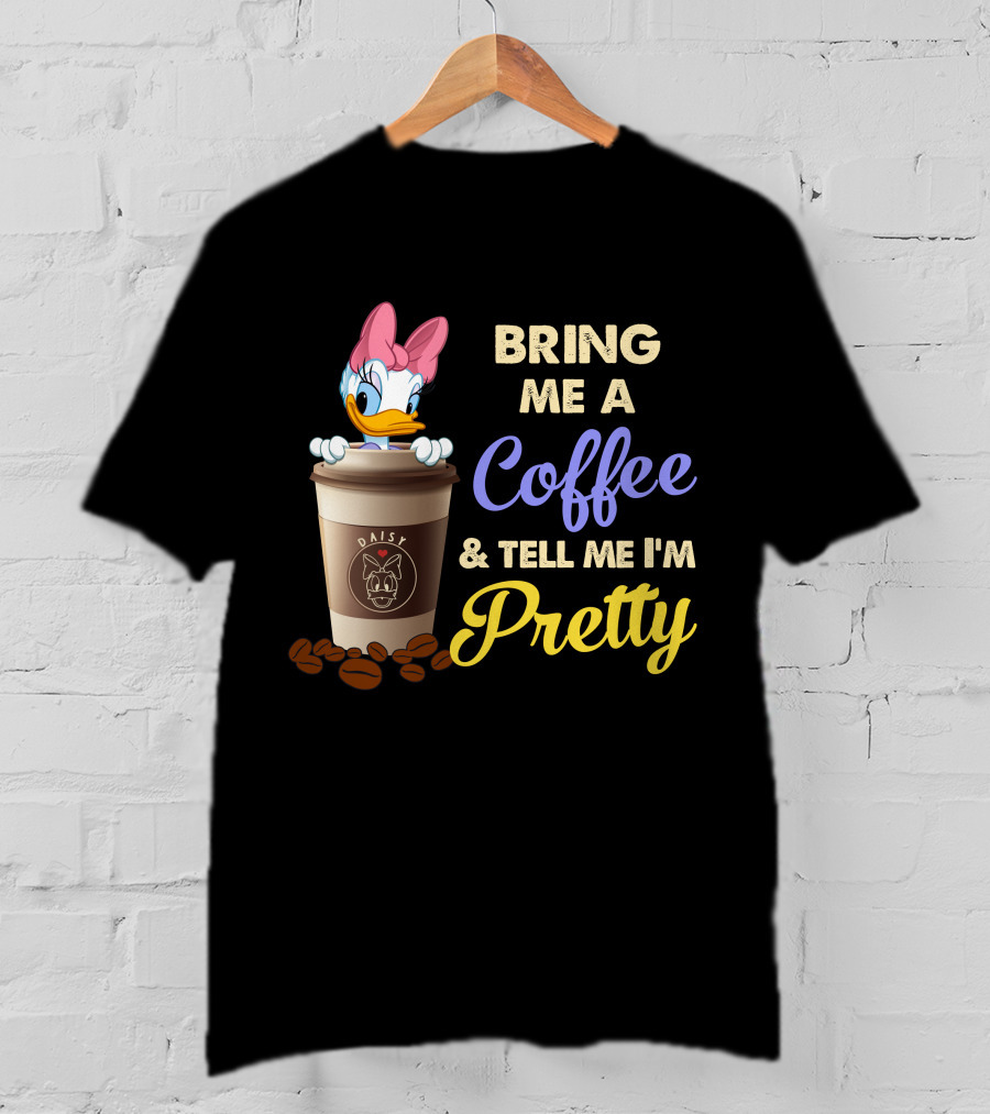 Bring Me A Coffee & Tell Me I'm Pretty Daisy T-Shirt