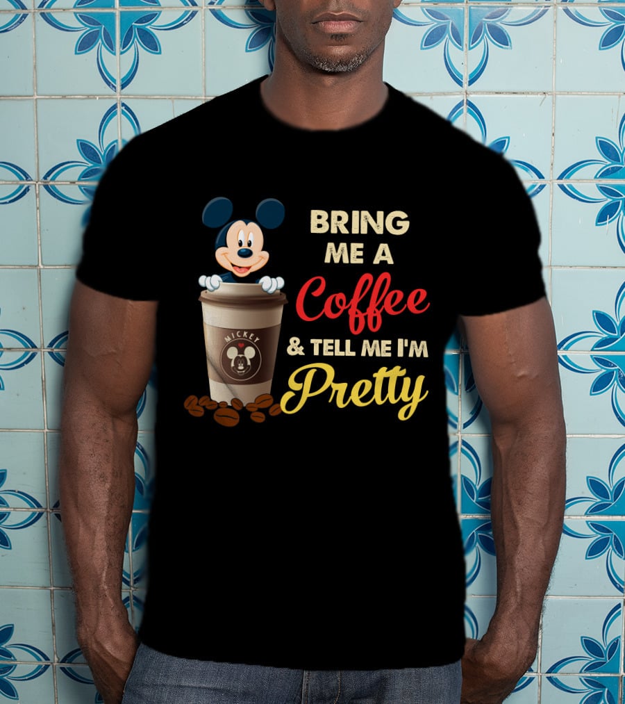 Bring Me A Coffee & Tell Me I'm Pretty Mickey Mouse T-Shirt
