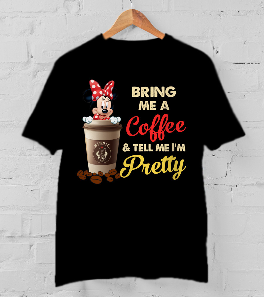 Minnie Bring Me A Coffee And Tell Me I'm Pretty T-Shirt
