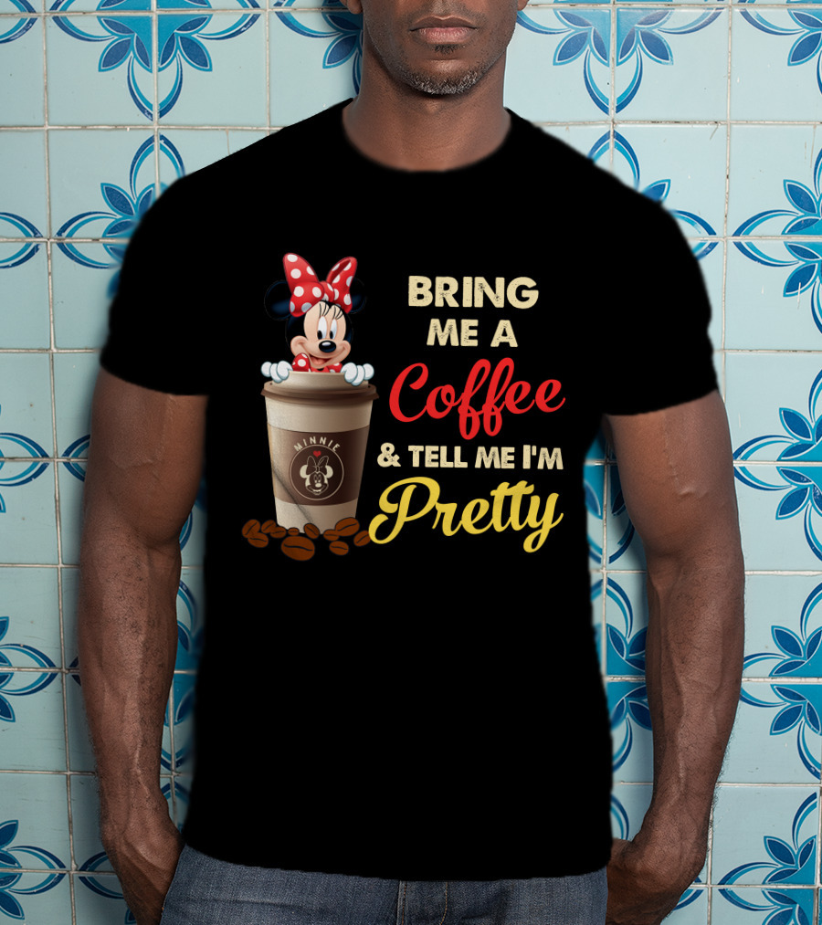 Minnie Bring Me A Coffee And Tell Me I'm Pretty T-Shirt