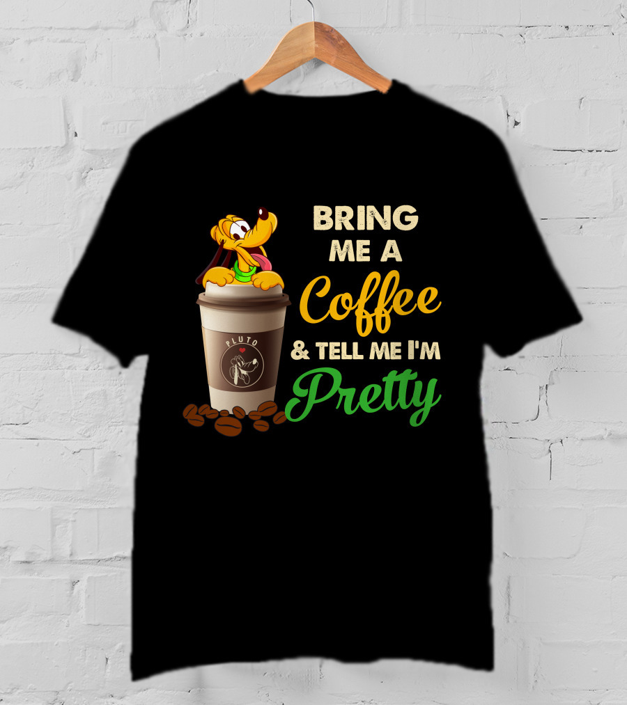 Bring Me A Coffee & Tell Me I'm Pretty Pluto T-Shirt