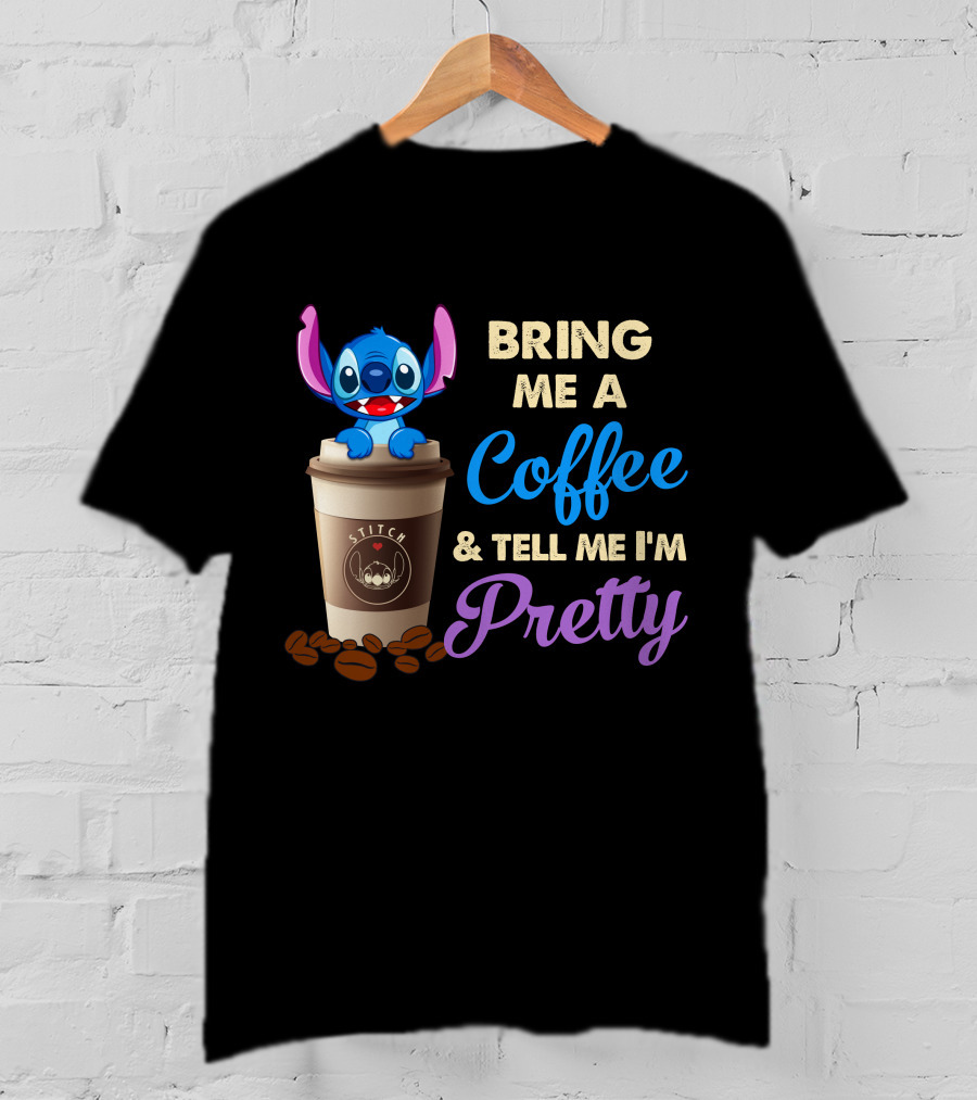 Bring Me A Coffee & Tell Me I'm Pretty Stitch T-Shirt