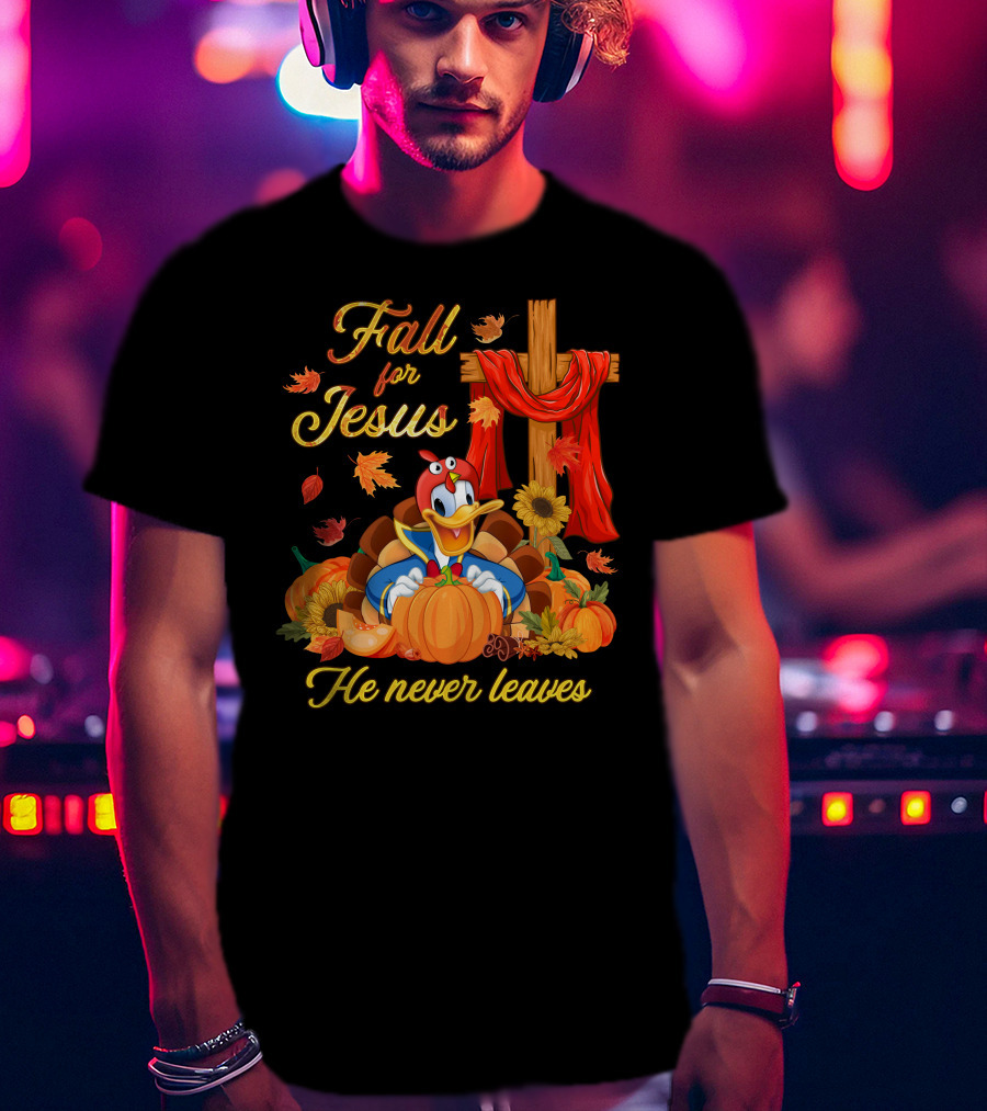 Fall For Jesus He Never Leaves Donald Duck Thanksgiving Christian T-Shirt