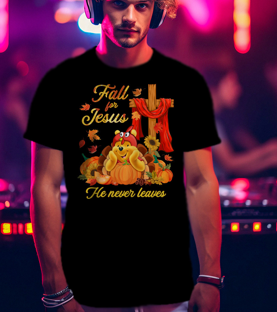 Fall For Jesus He Never Leaves Pooh T-Shirt