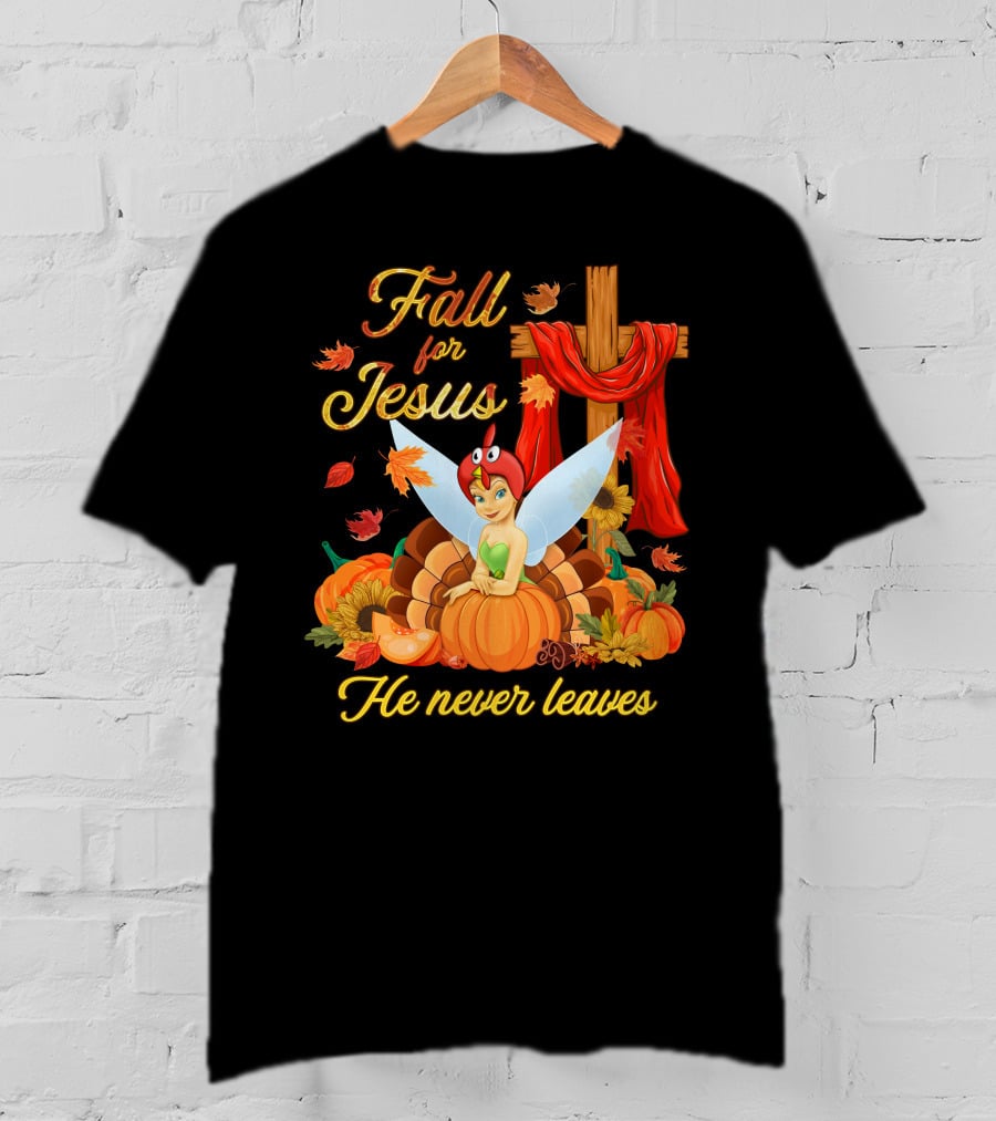 Fall For Jesus He Never Leaves Tinkerbell Thanksgiving Theme T-Shirt