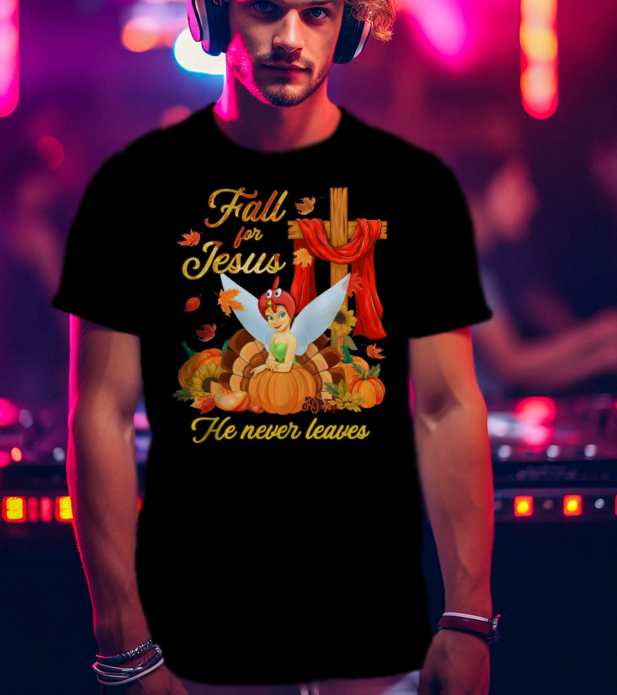 Fall For Jesus He Never Leaves Tinkerbell Thanksgiving Theme T-Shirt