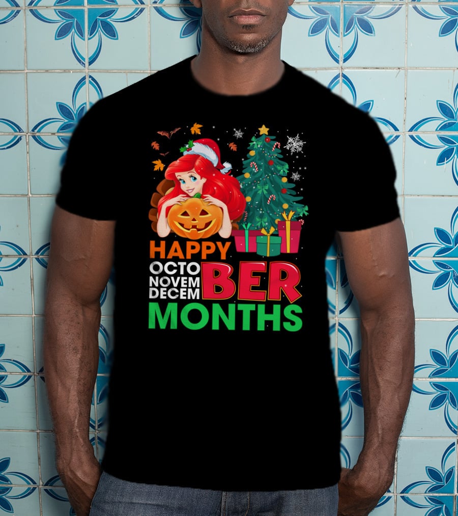 Happy October November December Ber Months Ariel T-Shirt