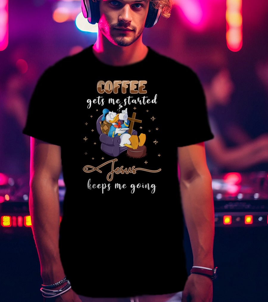 Coffee Gets Me Started Jesus Keeps Me Going T-Shirt