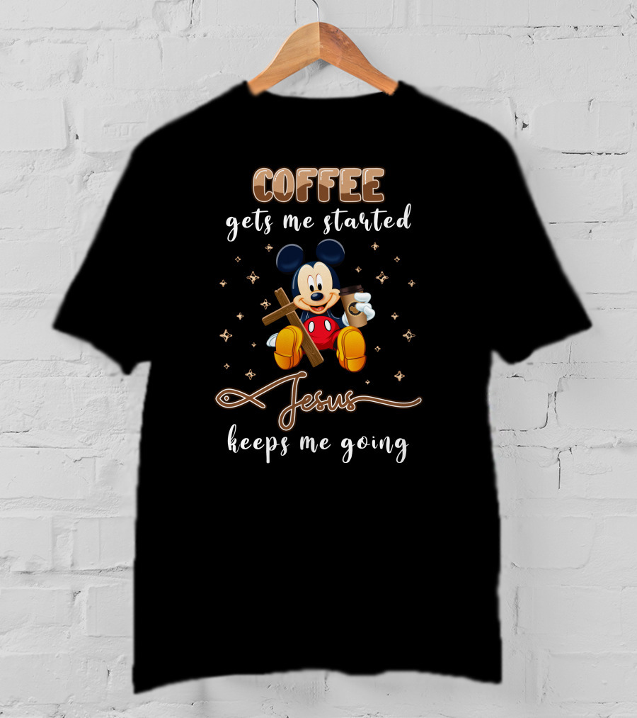 Coffee Gets Me Started Jesus Keeps Me Going Mickey T-Shirt