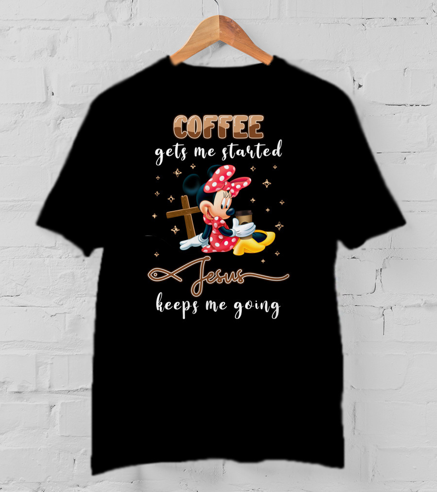 Coffee Gets Me Started Minnie Jesus Keeps Me Going T-Shirt