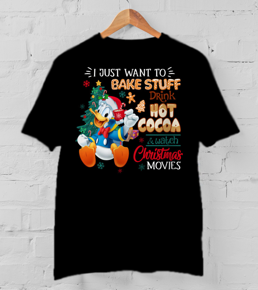 I Just Want To Bake Stuff Drink Hot Cocoa & Watch Christmas Movies Donald Duck T-Shirt