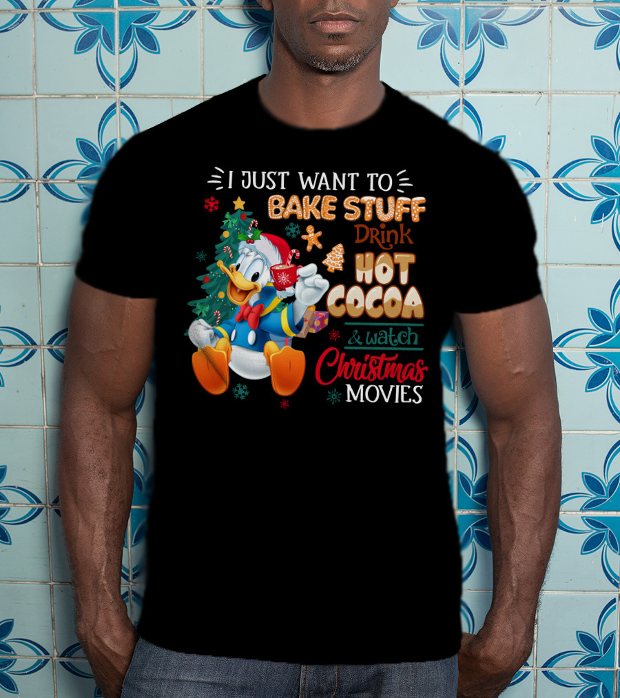 I Just Want To Bake Stuff Drink Hot Cocoa & Watch Christmas Movies Donald Duck T-Shirt