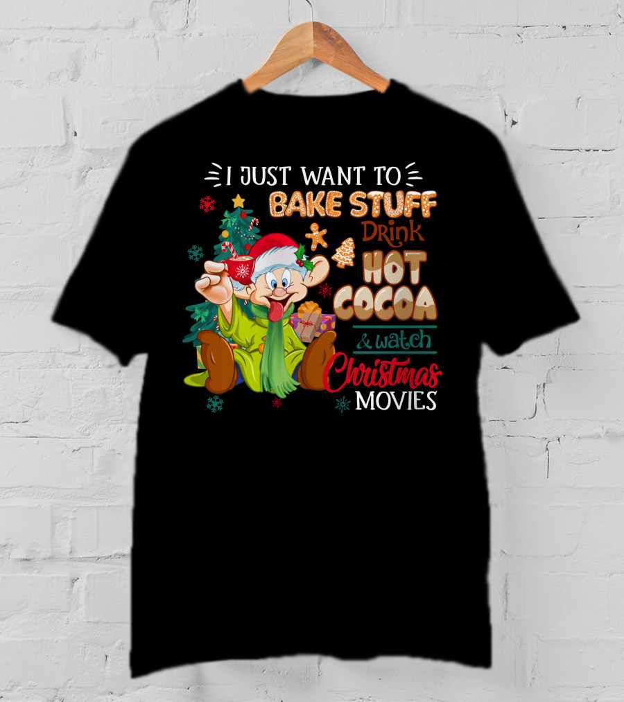I Just Want To Bake Stuff Drink Hot Cocoa & Watch Christmas Movies T-Shirt