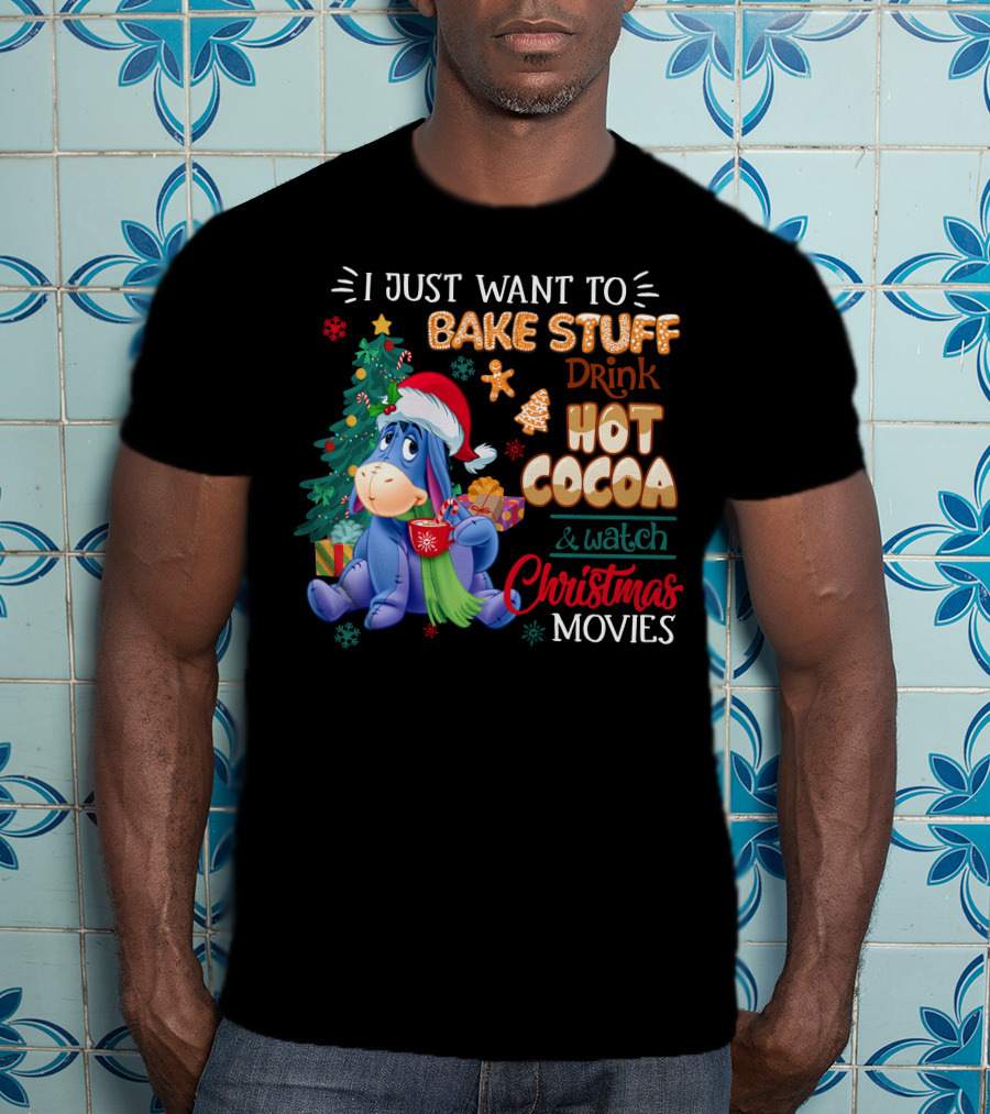 Eeyore I Just Want To Bake Stuff Drink Hot Cocoa & Watch Christmas Movies T-Shirt
