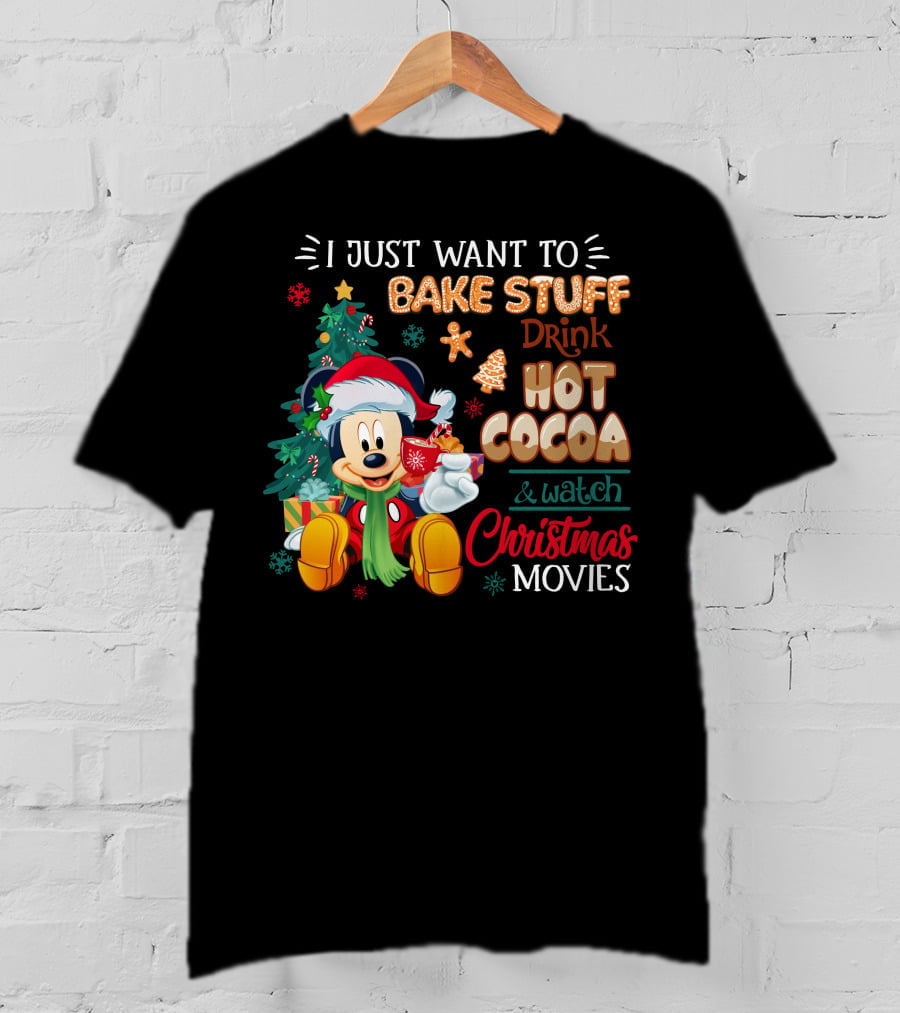 I Just Want To Bake Stuff Drink Hot Cocoa & Watch Christmas Movies Mickey T-Shirt