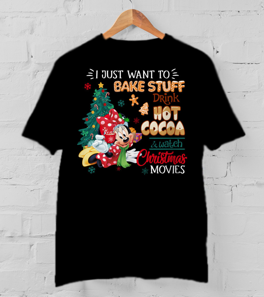 I Just Want To Bake Stuff Drink Hot Cocoa & Watch Christmas Movies Minnie T-Shirt