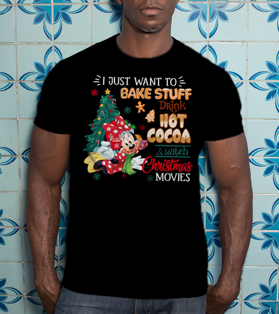 I Just Want To Bake Stuff Drink Hot Cocoa & Watch Christmas Movies Minnie T-Shirt