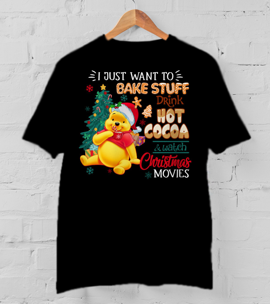 I Just Want To Bake Stuff Drink Hot Cocoa And Watch Christmas Movies Pooh T-Shirt