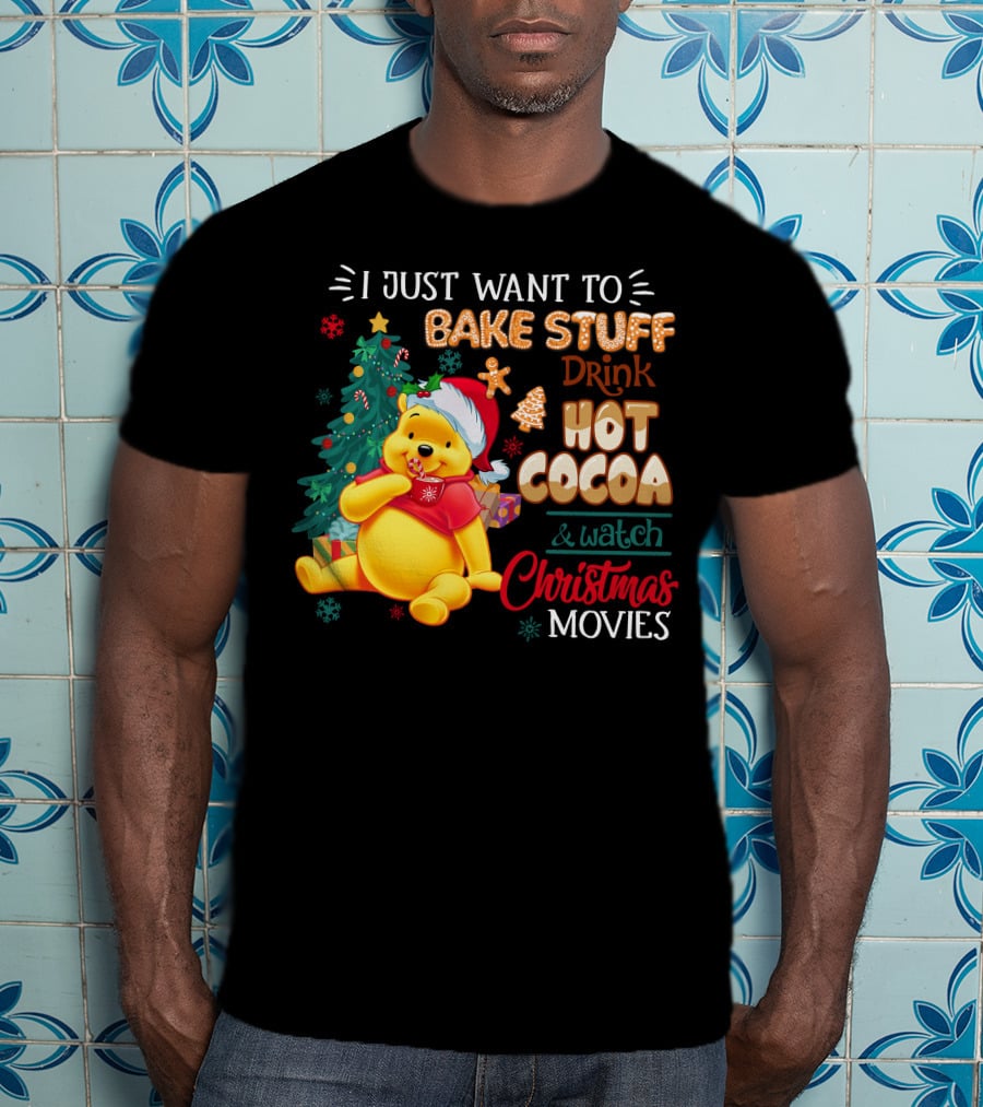 I Just Want To Bake Stuff Drink Hot Cocoa And Watch Christmas Movies Pooh T-Shirt