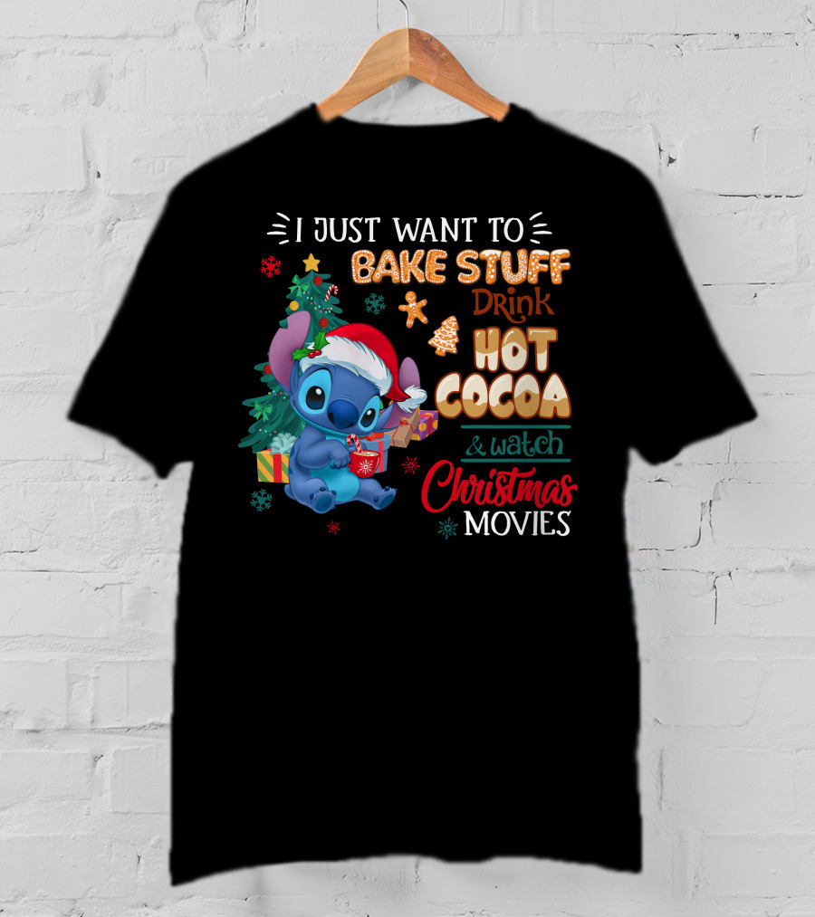 I Just Want To Bake Stuff Drink Hot Cocoa & Watch Christmas Movies Stitch Holiday T-Shirt