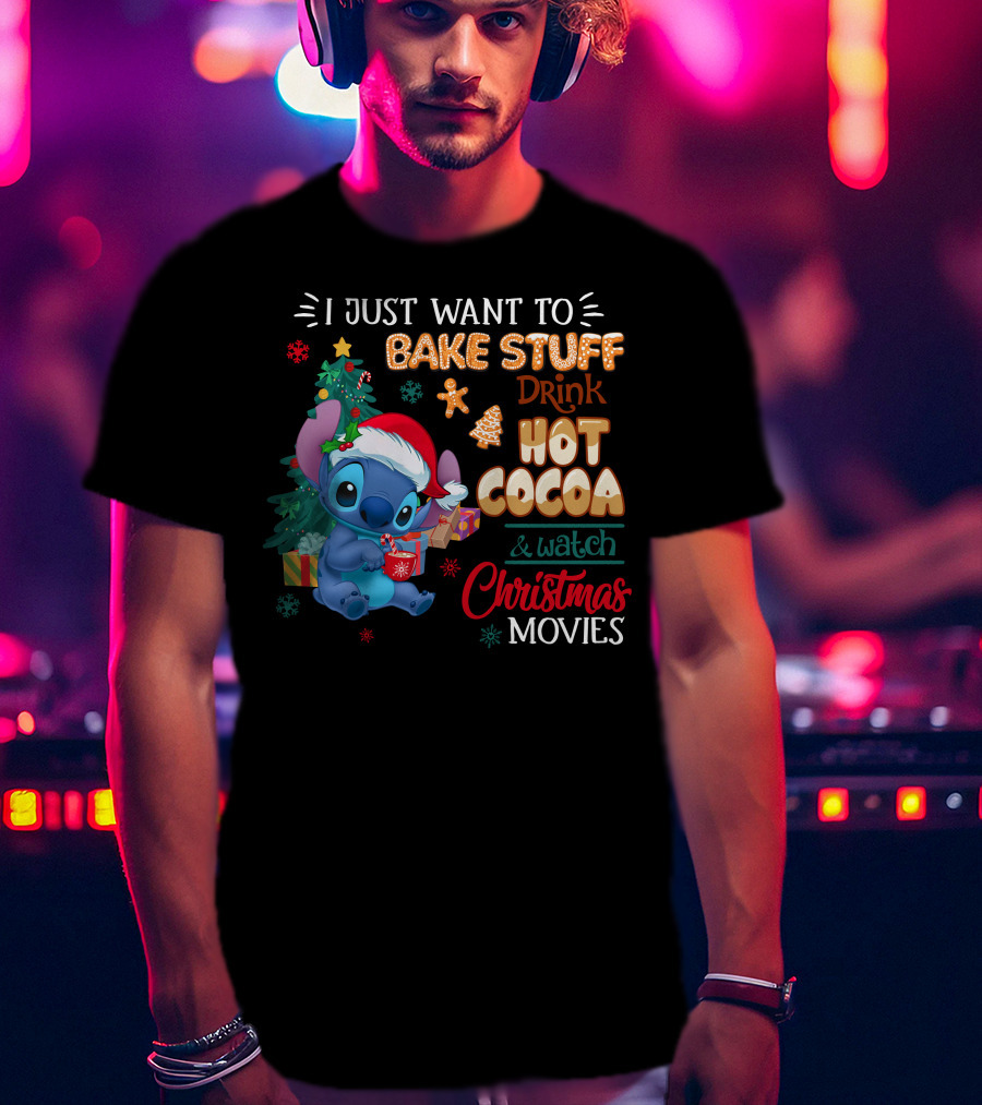 I Just Want To Bake Stuff Drink Hot Cocoa & Watch Christmas Movies Stitch Holiday T-Shirt
