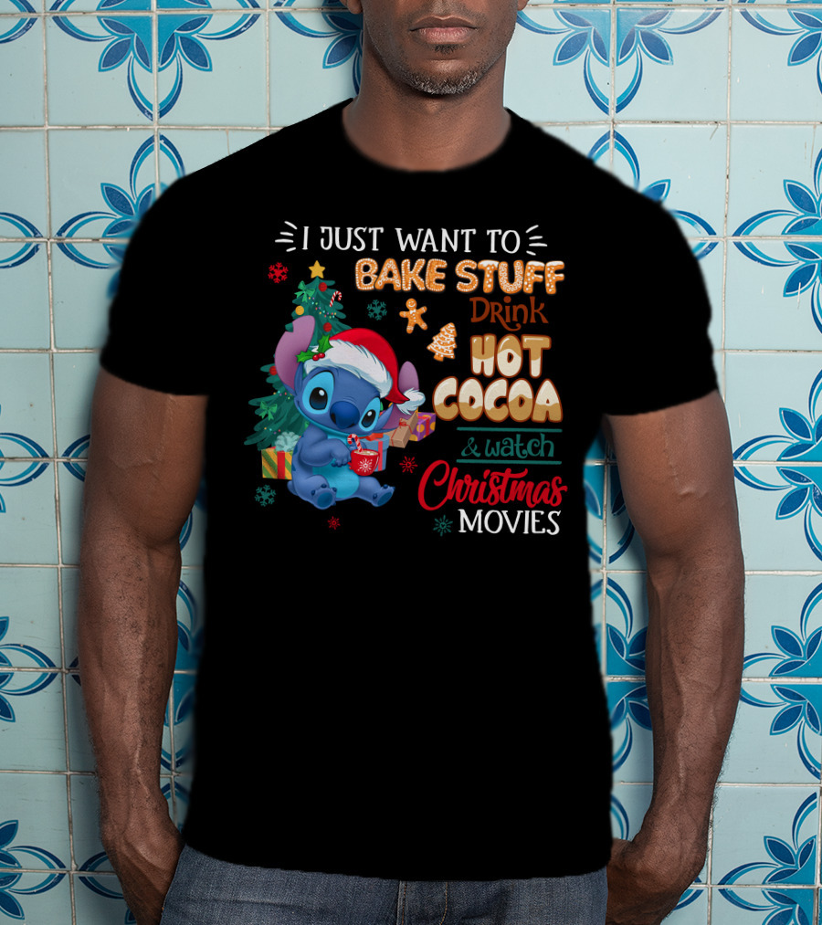 I Just Want To Bake Stuff Drink Hot Cocoa & Watch Christmas Movies Stitch Holiday T-Shirt