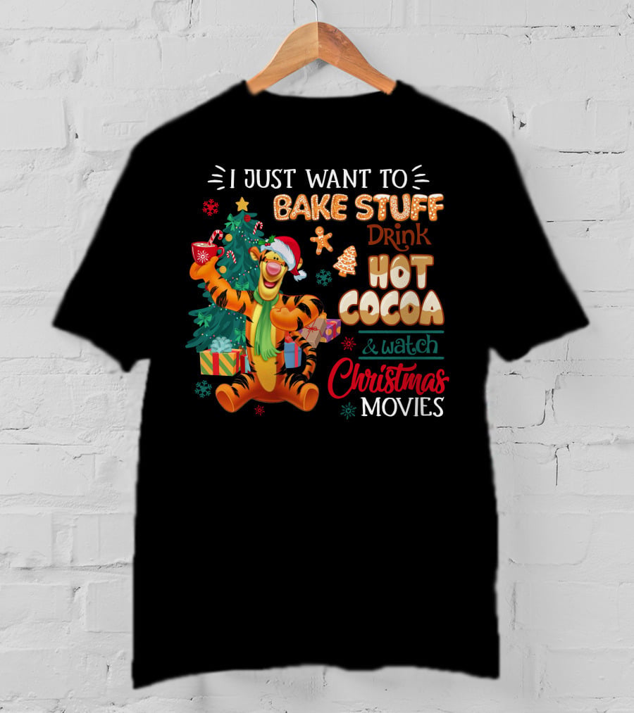 I Just Want To Bake Stuff Drink Hot Cocoa And Watch Christmas Movies Tigger Holiday Theme T-Shirt