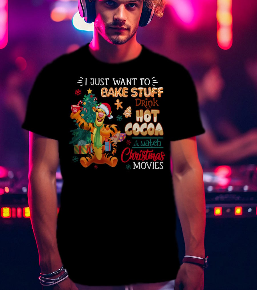 I Just Want To Bake Stuff Drink Hot Cocoa And Watch Christmas Movies Tigger Holiday Theme T-Shirt