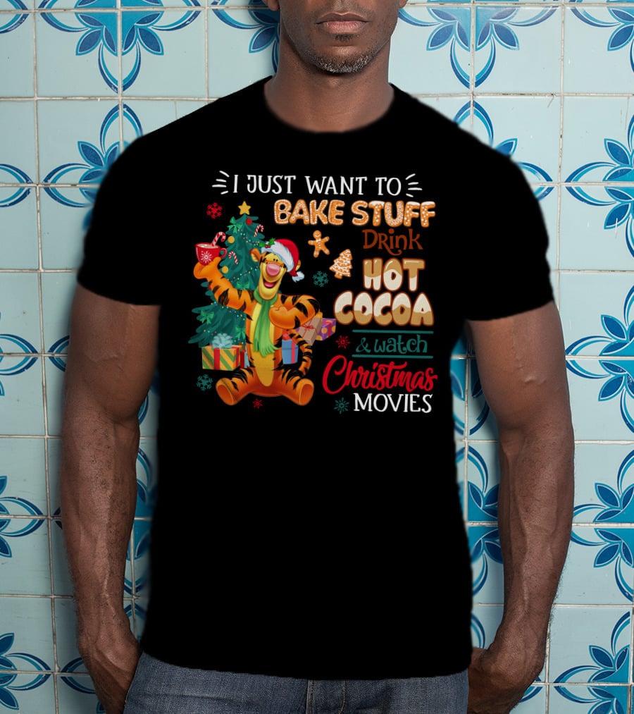 I Just Want To Bake Stuff Drink Hot Cocoa And Watch Christmas Movies Tigger Holiday Theme T-Shirt