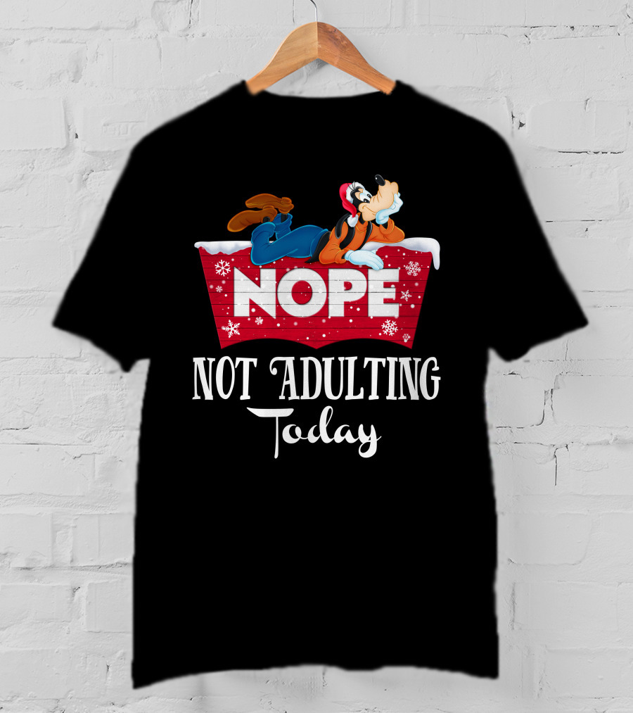 Goofy Nope Not Adulting Today Christmas Holiday T-Shirt
