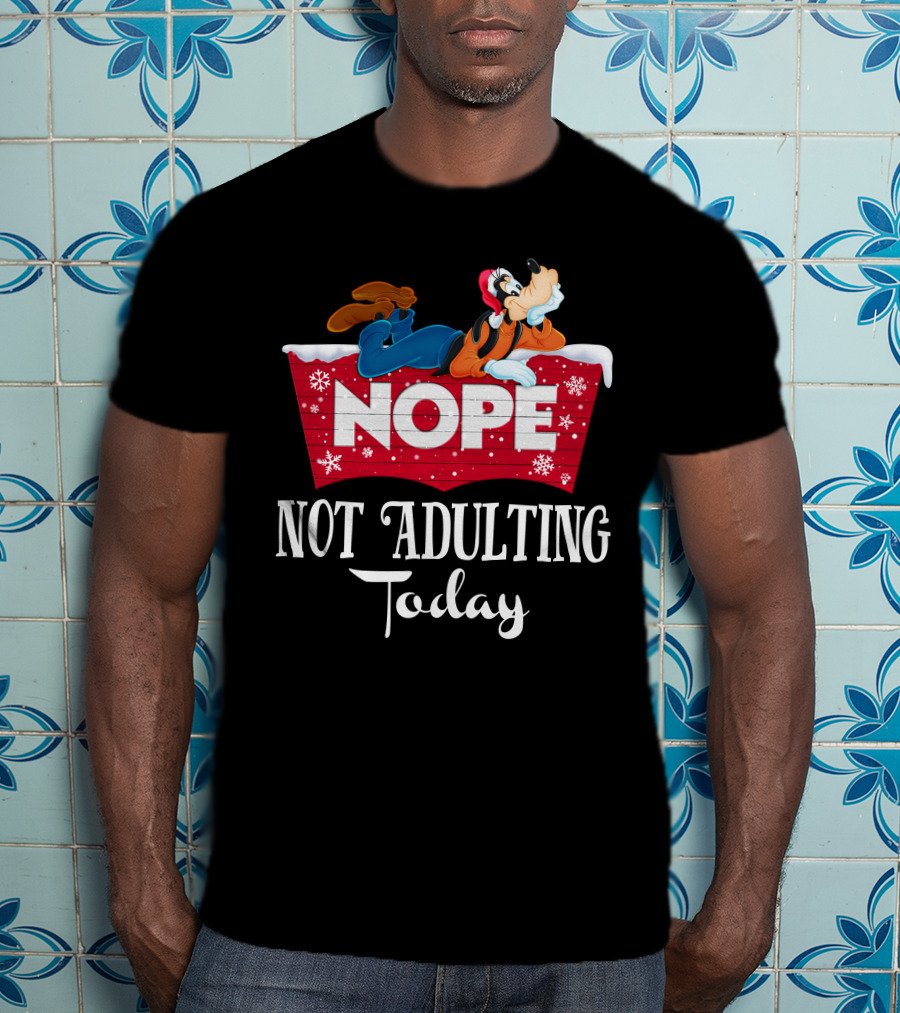 Goofy Nope Not Adulting Today Christmas Holiday T-Shirt