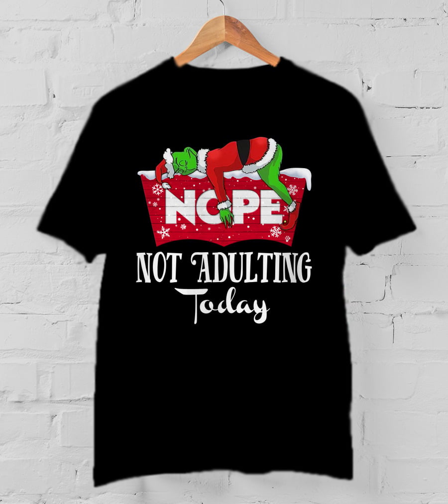 Grinch Nope Not Adulting Today T-Shirt