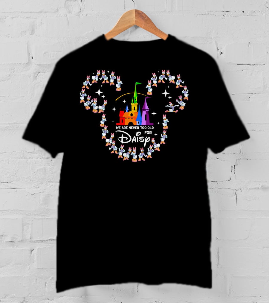 We Are Never Too Old For Daisy At The Castle With Mickey Ears T-Shirt