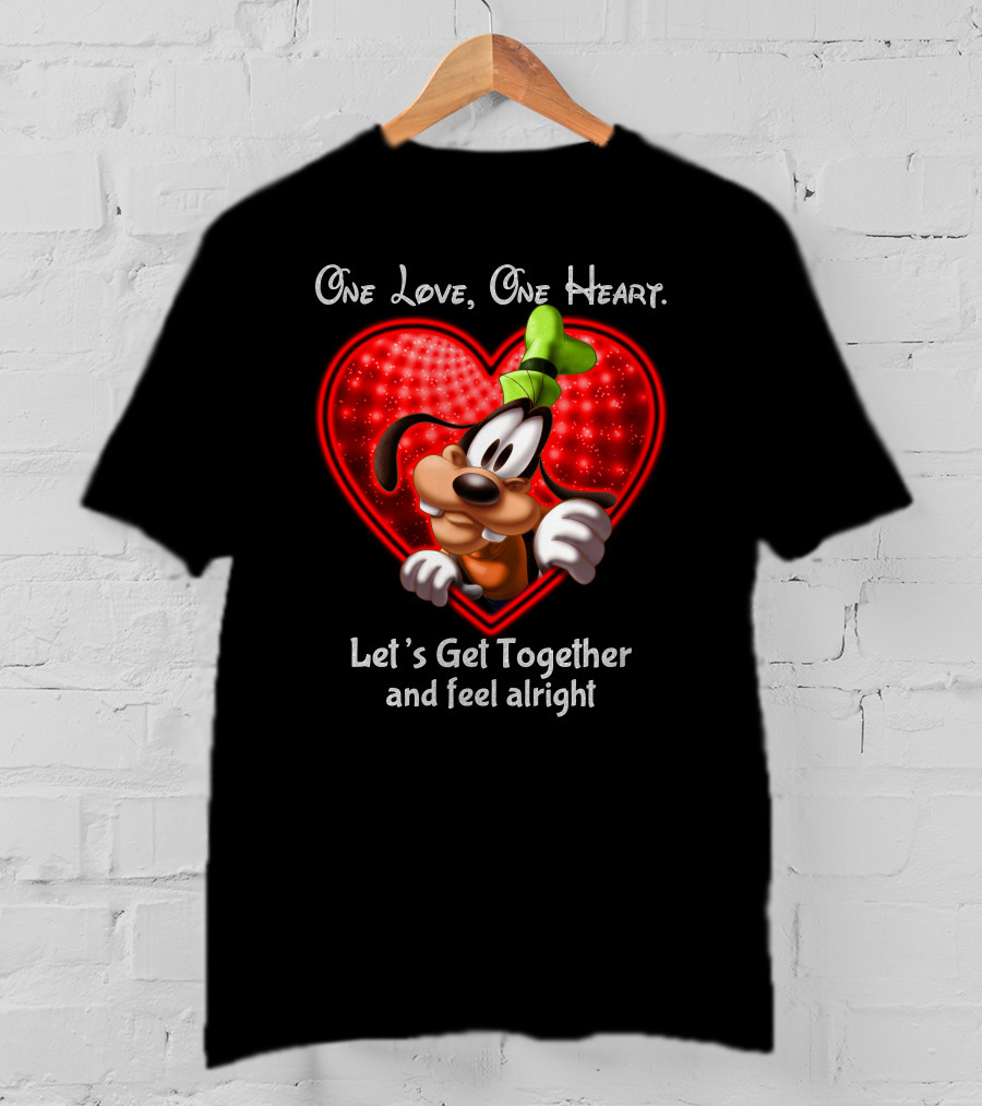 One Love One Heart Let's Get Together And Feel Alright Goofy Love T-Shirt