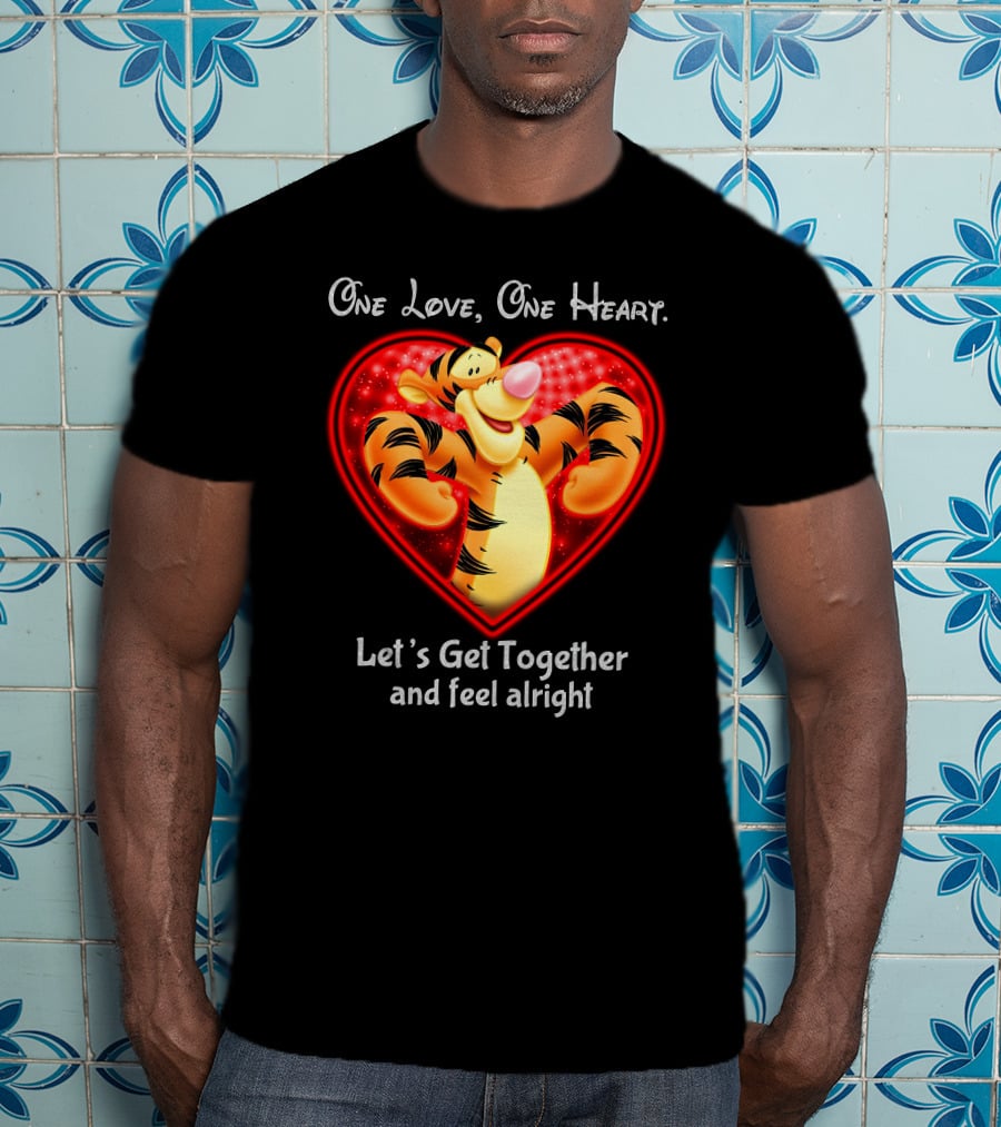 One Love One Heart Let's Get Together Tigger Feel Alright T-Shirt