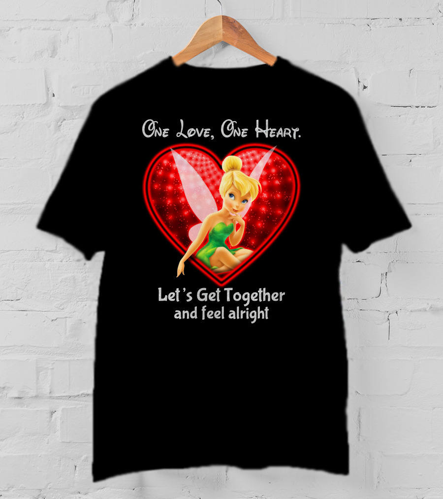 One Love One Heart Let's Get Together And Feel Alright Tinkerbell T-Shirt