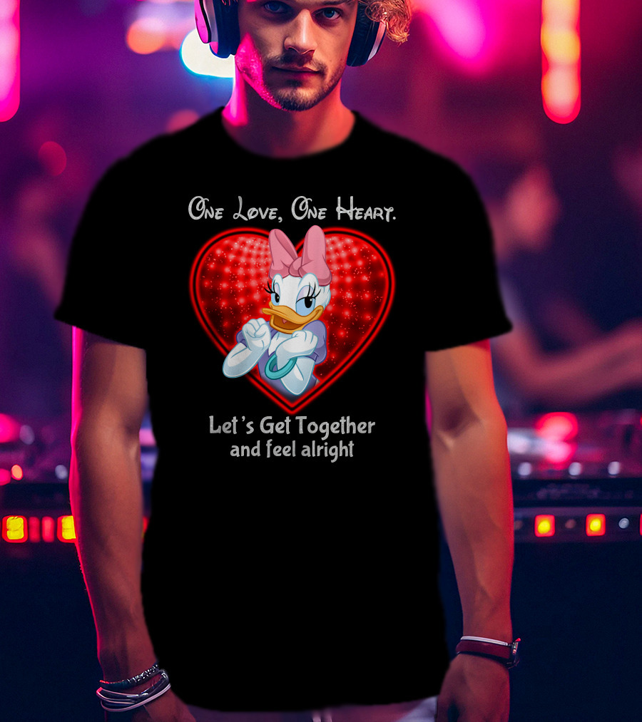 One Love One Heart Let's Get Together And Feel Alright Daisy Duck T-Shirt