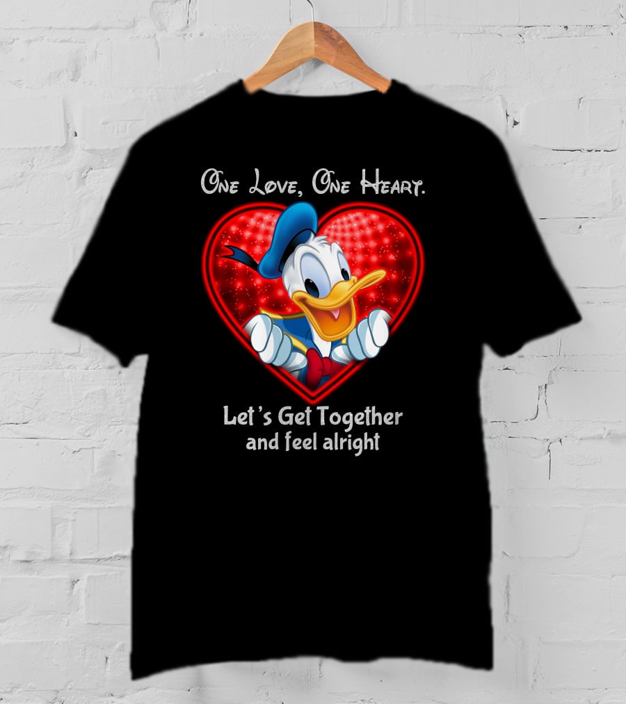 One Love One Heart Let's Get Together And Feel Alright Donald Duck Heart T-Shirt