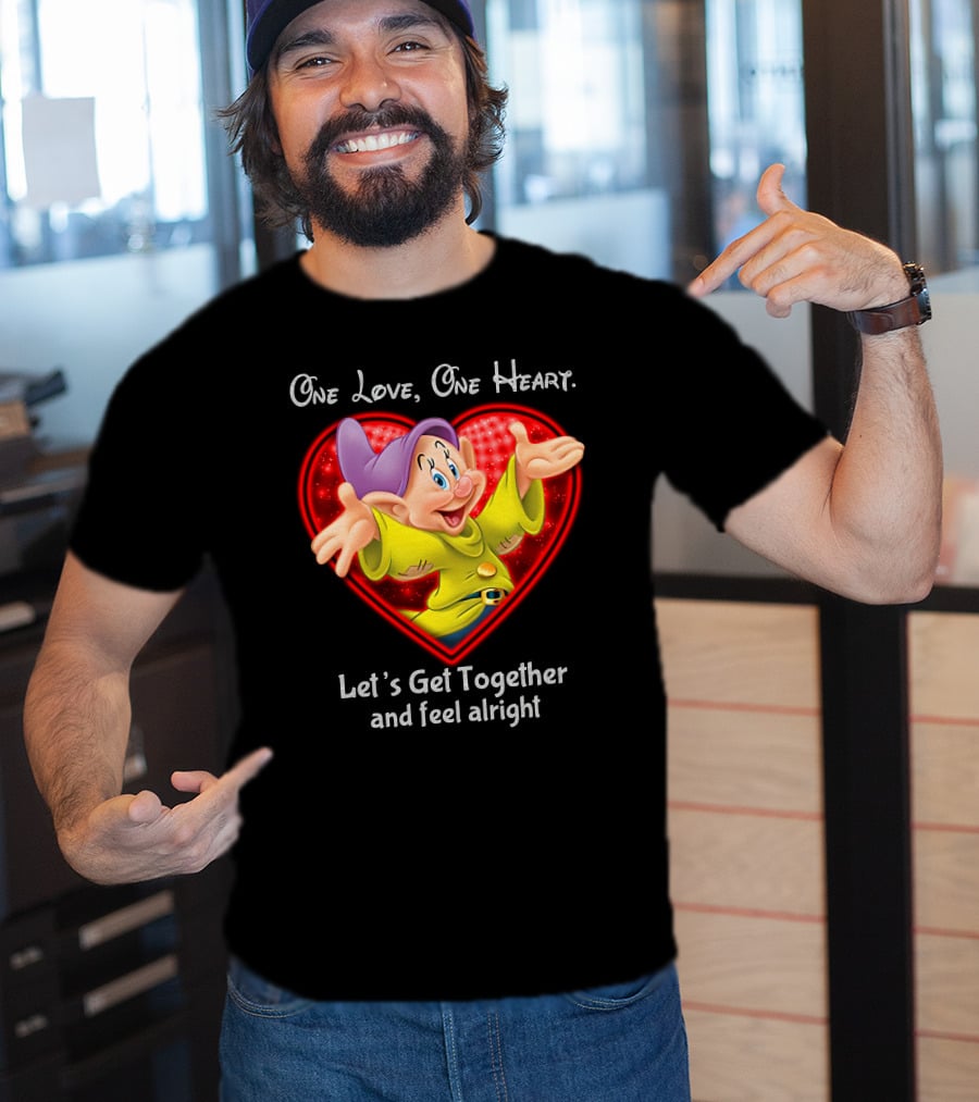One Love One Heart Let's Get Together And Feel Alright Dopey T-Shirt