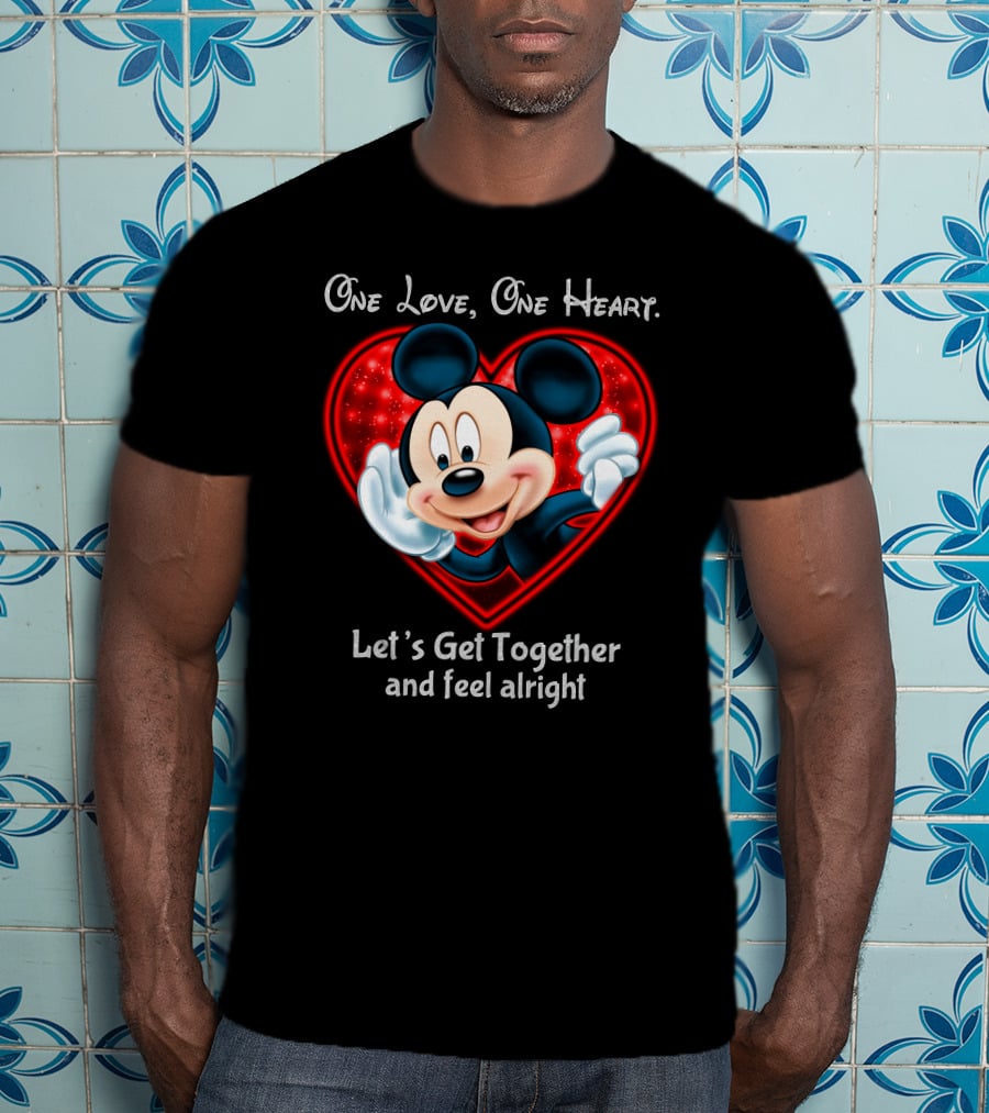One Love One Heart Let's Get Together And Feel Alright Mickey T-Shirt