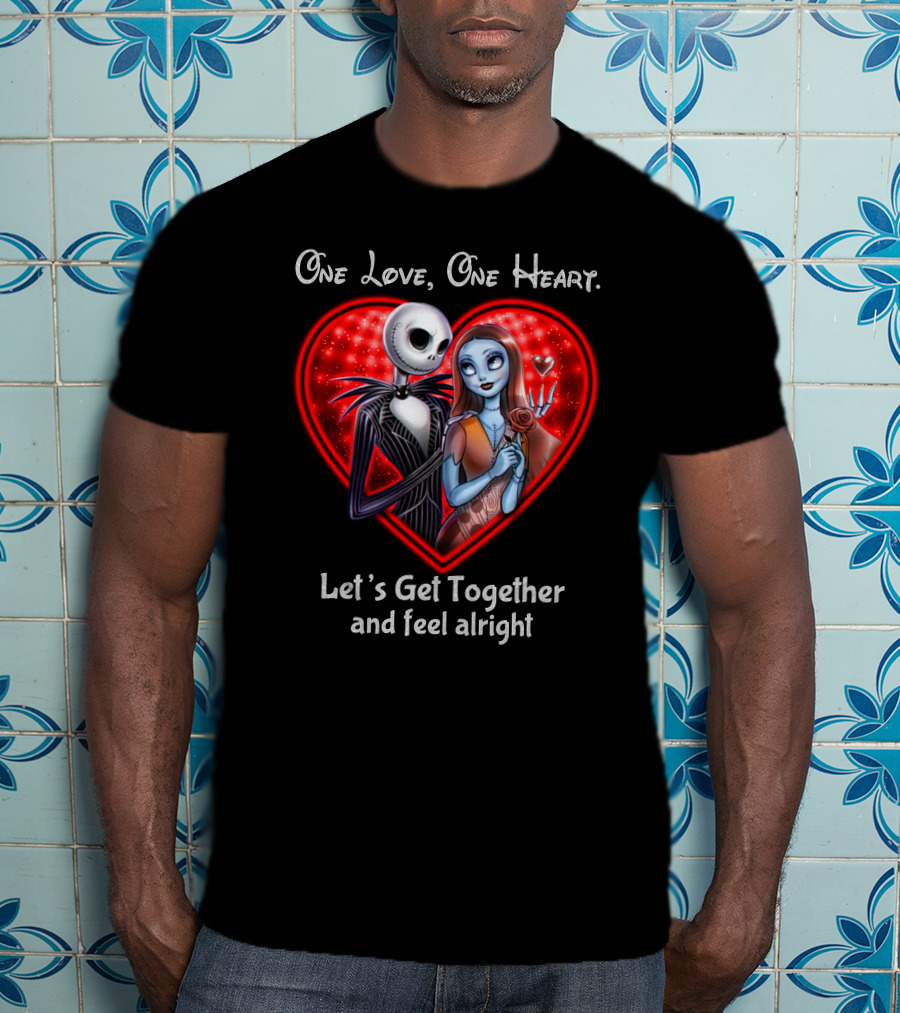 One Love One Heart Let's Get Together And Feel Alright Jack And Sally T-Shirt