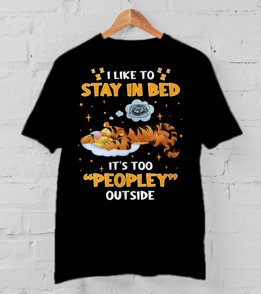 I Like To Stay In Bed Tigger It's Too Peopley Outside T-Shirt