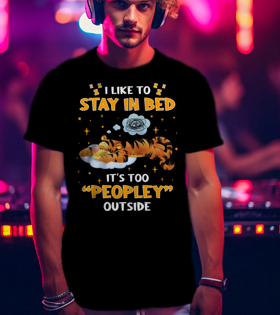 I Like To Stay In Bed Tigger It's Too Peopley Outside T-Shirt