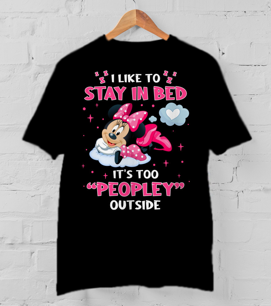 I Like To Stay In Bed It's Too Peopley Outside Minnie T-Shirt
