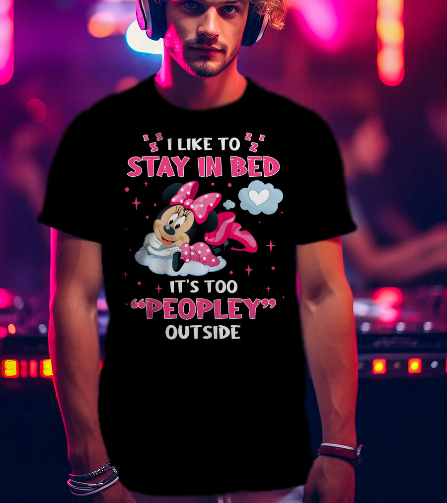 I Like To Stay In Bed It's Too Peopley Outside Minnie T-Shirt