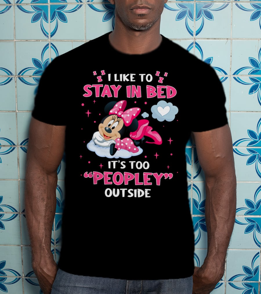 I Like To Stay In Bed It's Too Peopley Outside Minnie T-Shirt