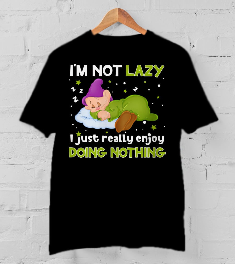 I'm Not Lazy I Just Really Enjoy Doing Nothing T-Shirt